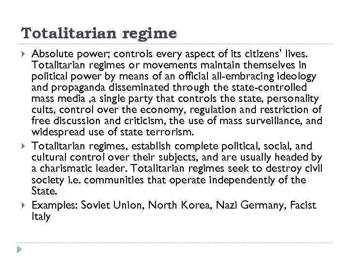 Totalitarian regime Absolute power; controls every aspect of its citizens’ lives. Totalitarian regimes or