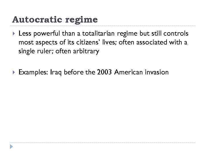 Autocratic regime Less powerful than a totalitarian regime but still controls most aspects of