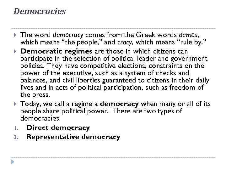 Democracies The word democracy comes from the Greek words demos, which means “the people,