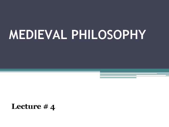 MEDIEVAL PHILOSOPHY Lecture # 4 