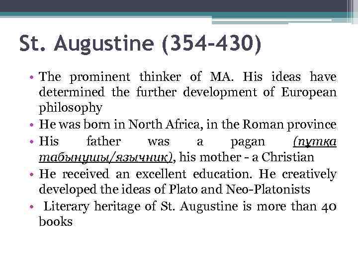 St. Augustine (354 -430) • The prominent thinker of MA. His ideas have determined