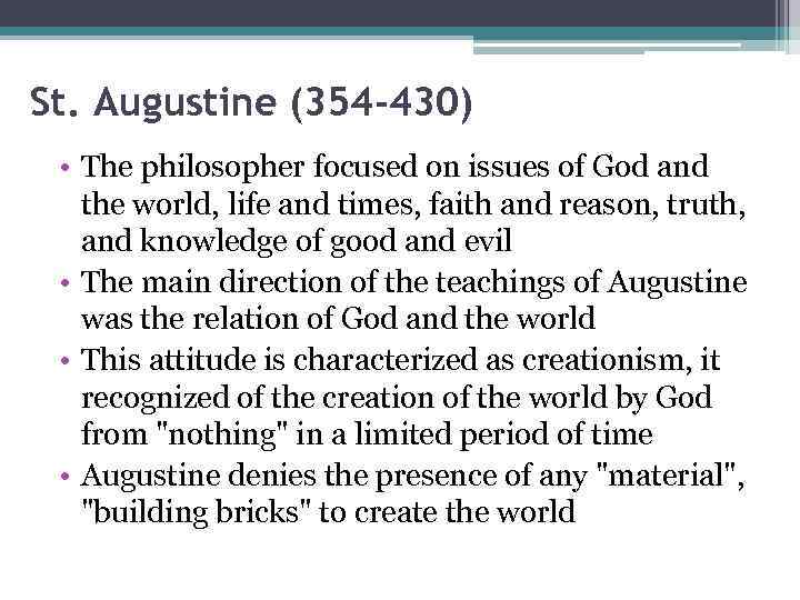 St. Augustine (354 -430) • The philosopher focused on issues of God and the