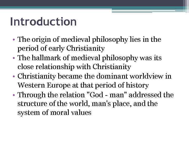 Introduction • The origin of medieval philosophy lies in the period of early Christianity