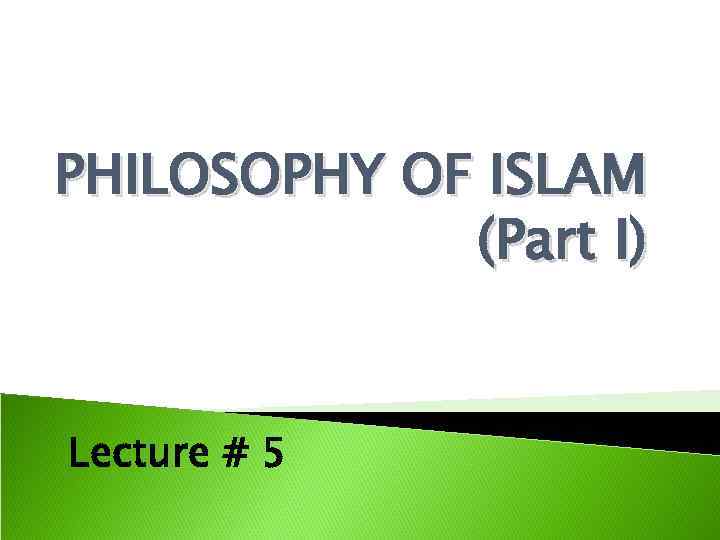 PHILOSOPHY OF ISLAM (Part I) Lecture # 5 