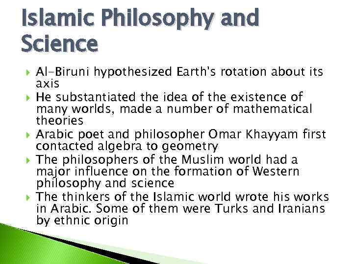 Islamic Philosophy and Science Al-Biruni hypothesized Earth's rotation about its axis He substantiated the