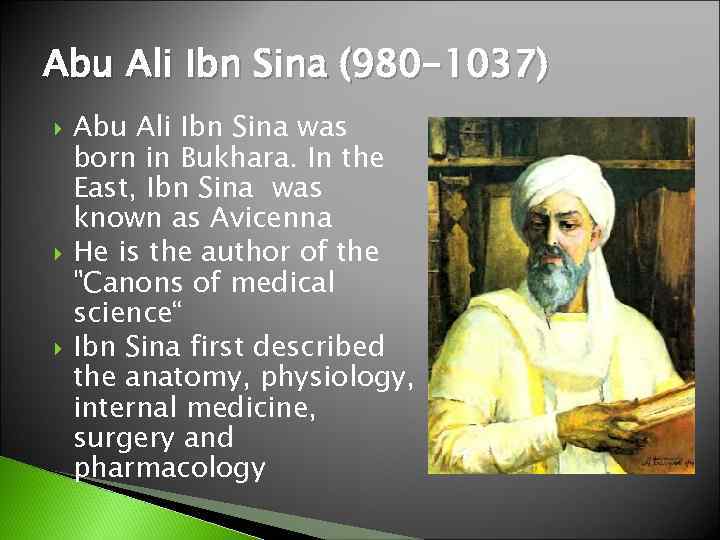 Abu Ali Ibn Sina (980 -1037) Abu Ali Ibn Sina was born in Bukhara.