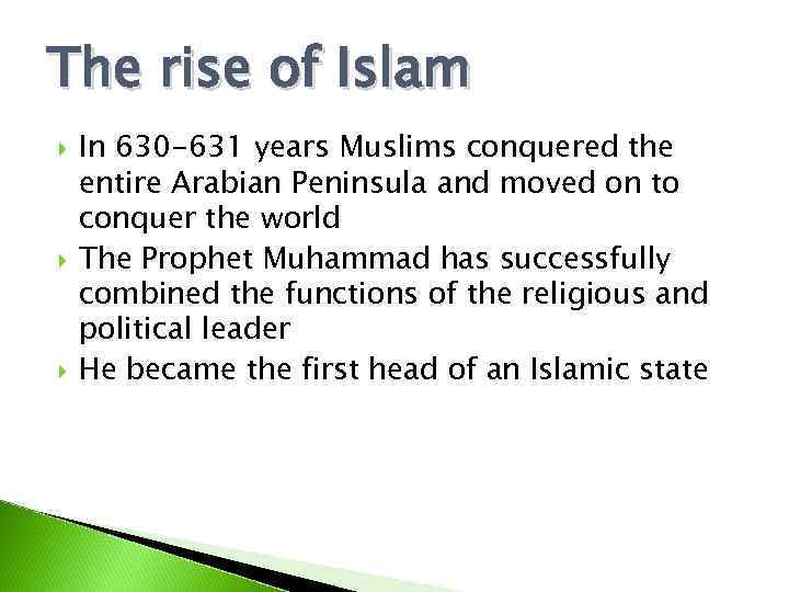 The rise of Islam In 630 -631 years Muslims conquered the entire Arabian Peninsula