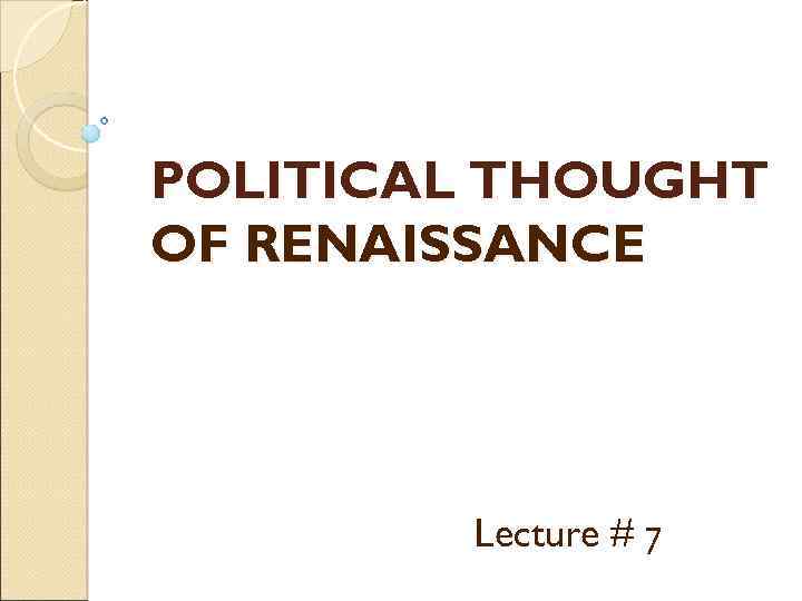 POLITICAL THOUGHT OF RENAISSANCE Lecture # 7 