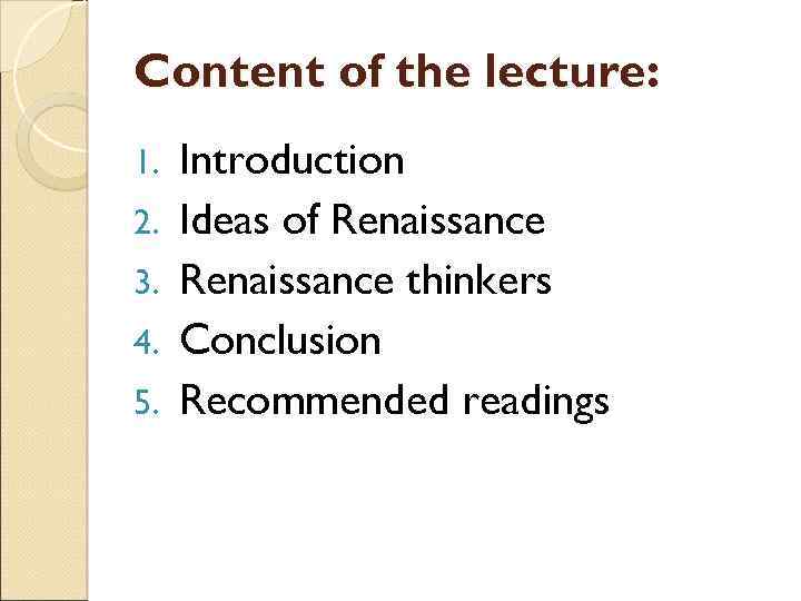 Content of the lecture: 1. 2. 3. 4. 5. Introduction Ideas of Renaissance thinkers