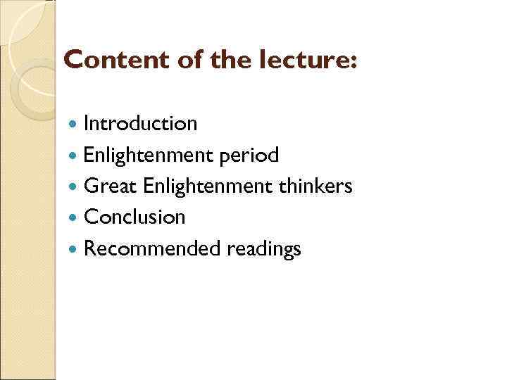 Content of the lecture: Introduction Enlightenment period Great Enlightenment thinkers Conclusion Recommended readings 
