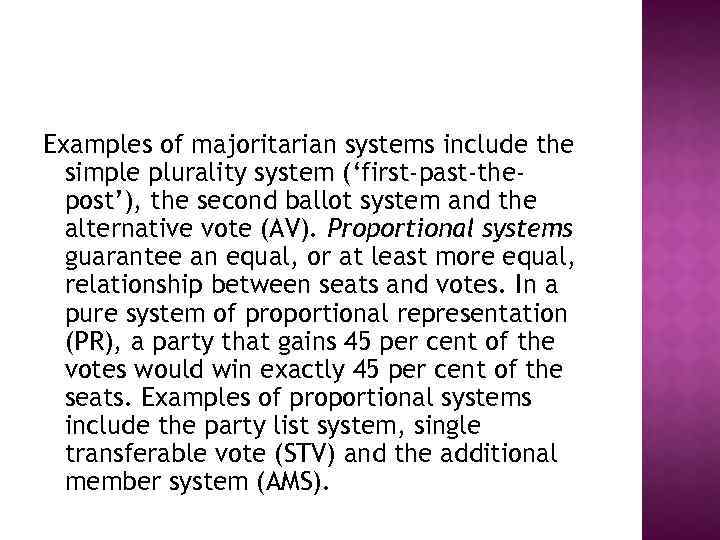 Examples of majoritarian systems include the simple plurality system (‘first-past-thepost’), the second ballot system