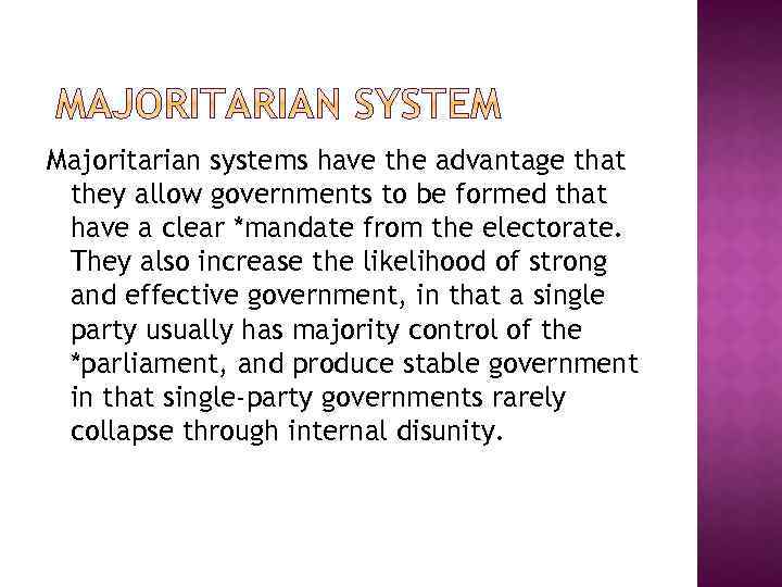 Majoritarian systems have the advantage that they allow governments to be formed that have