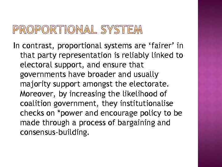 In contrast, proportional systems are ‘fairer’ in that party representation is reliably linked to
