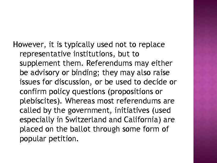 However, it is typically used not to replace representative institutions, but to supplement them.