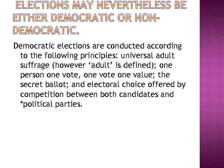 Democratic elections are conducted according to the following principles: universal adult suffrage (however ‘adult’