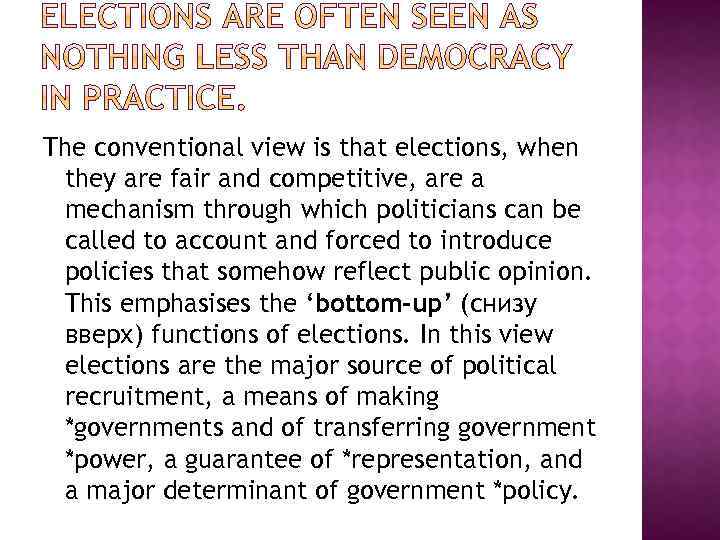 The conventional view is that elections, when they are fair and competitive, are a