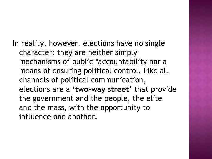 In reality, however, elections have no single character: they are neither simply mechanisms of