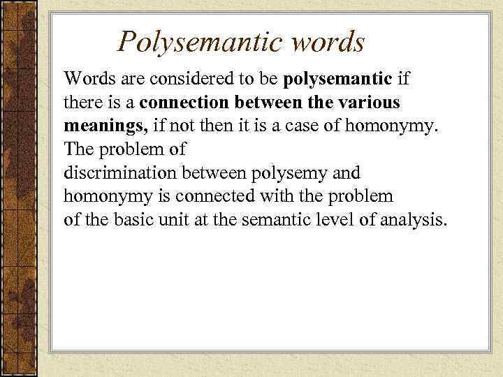 Polysemantic words Words are considered to be polysemantic if there is a connection between