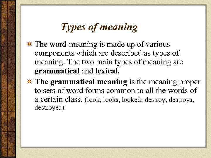 Types of meaning The word-meaning is made up of various components which are described