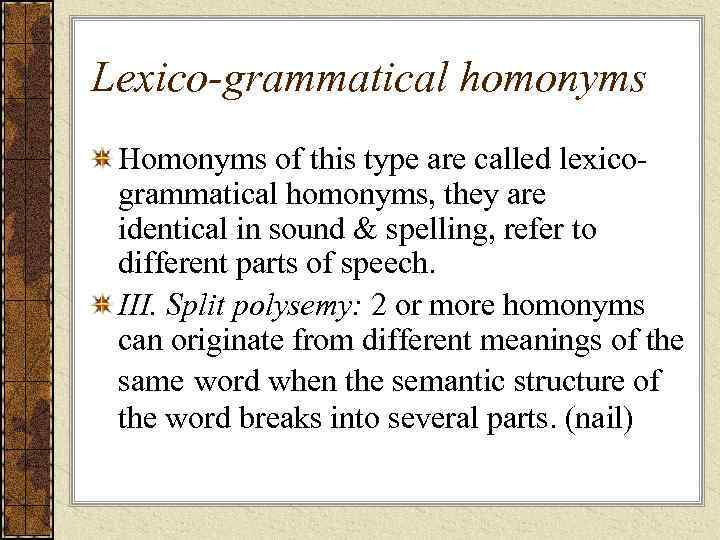 Lexico-grammatical homonyms Homonyms of this type are called lexicogrammatical homonyms, they are identical in