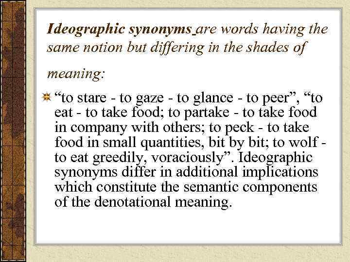 Ideographic synonyms are words having the same notion but differing in the shades of