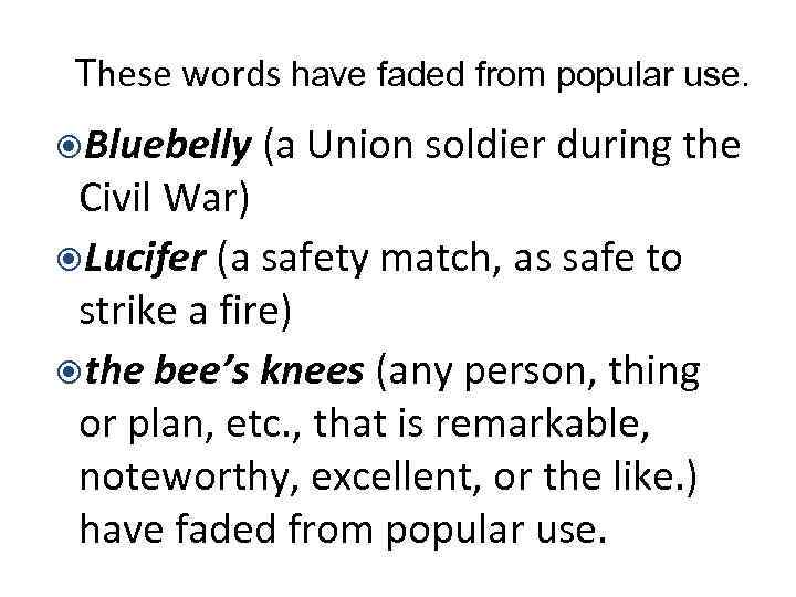 These words have faded from popular use. Bluebelly (a Union soldier during the Civil
