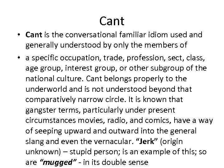 Cant • Cant is the conversational familiar idiom used and generally understood by only