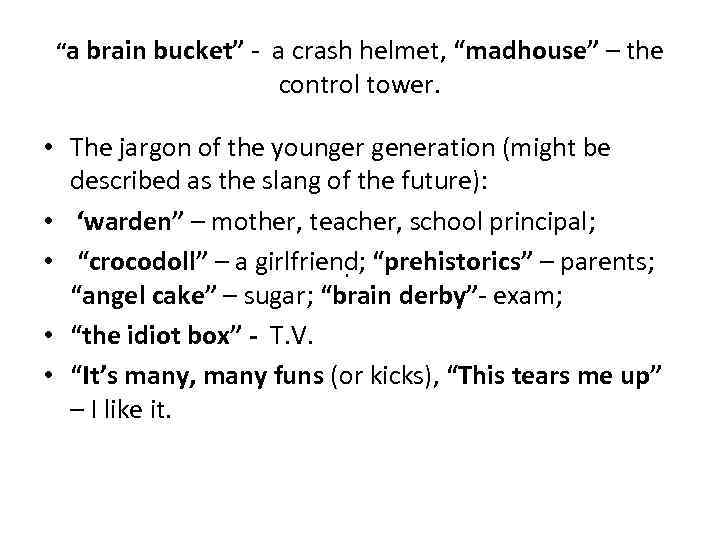 “a brain bucket” - a crash helmet, “madhouse” – the control tower. • The