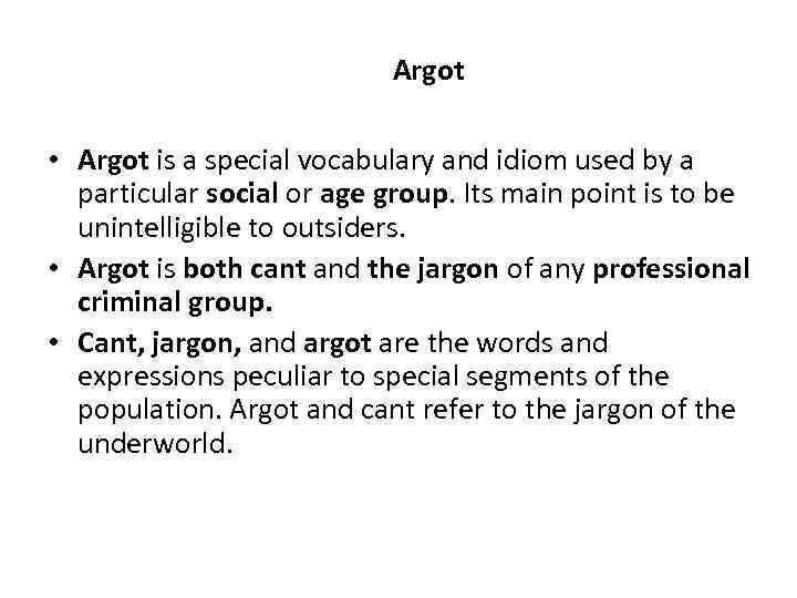 Argot • Argot is a special vocabulary and idiom used by a particular social