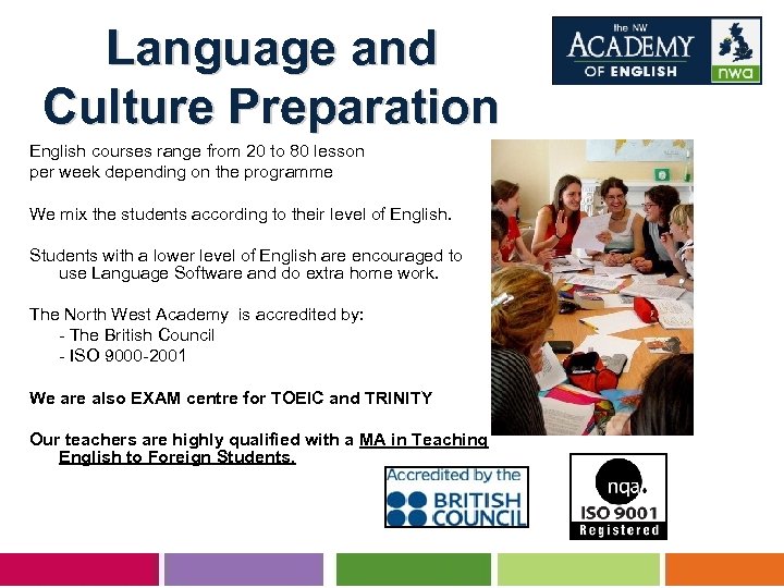 Language and Culture Preparation English courses range from 20 to 80 lesson per week