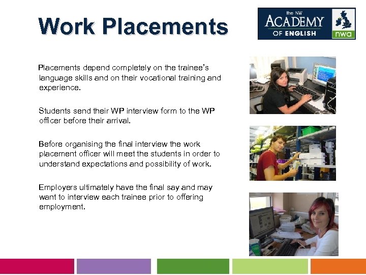 Work Placements depend completely on the trainee’s language skills and on their vocational training