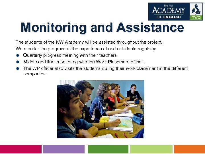 Monitoring and Assistance The students of the NW Academy will be assisted throughout the