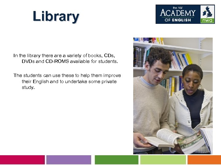 Library In the library there a variety of books, CDs, DVDs and CD-ROMS available