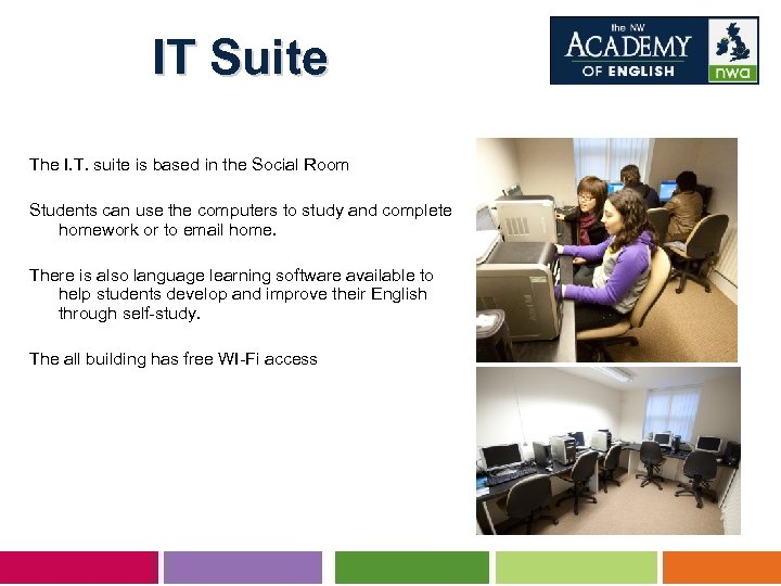 IT Suite The I. T. suite is based in the Social Room Students can
