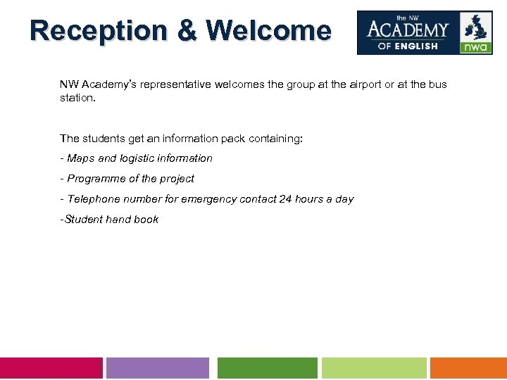  Reception & Welcome NW Academy’s representative welcomes the group at the airport or