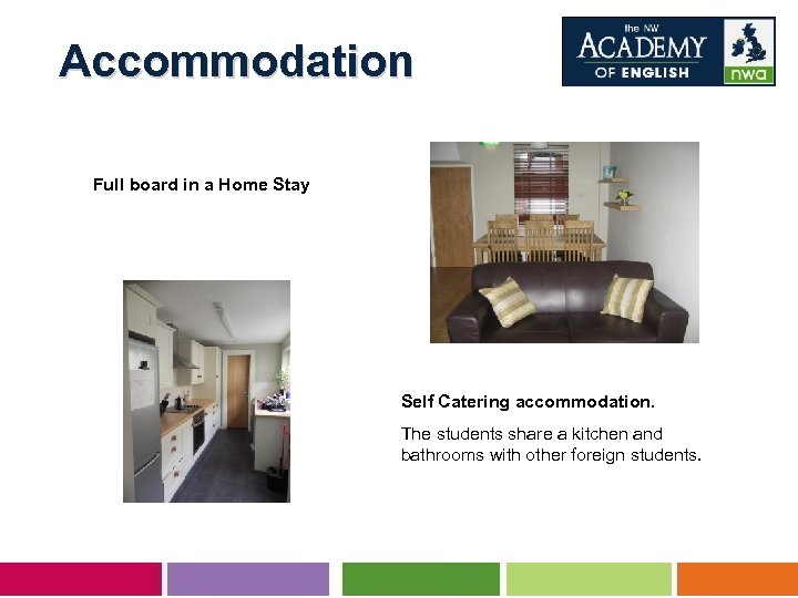  Accommodation Full board in a Home Stay Self Catering accommodation. The students share