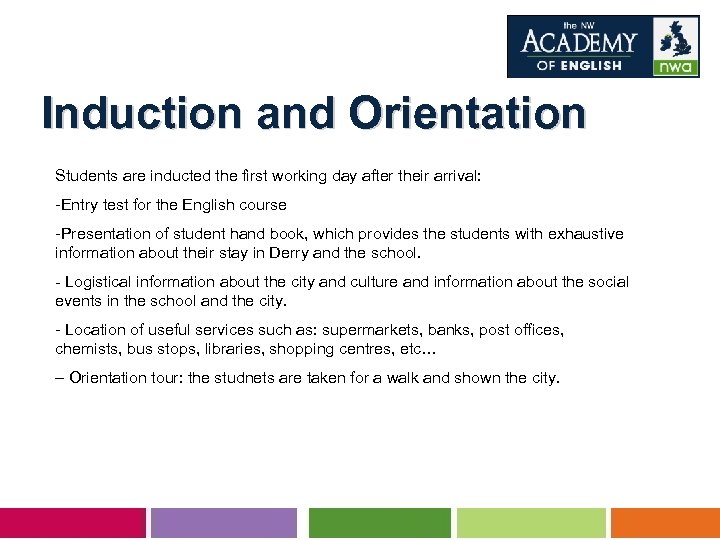 Induction and Orientation Students are inducted the first working day after their arrival: -Entry