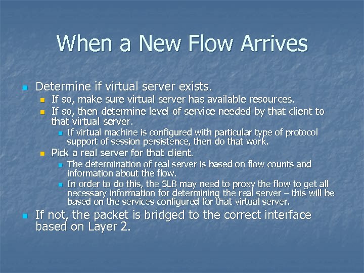 When a New Flow Arrives n Determine if virtual server exists. n n If