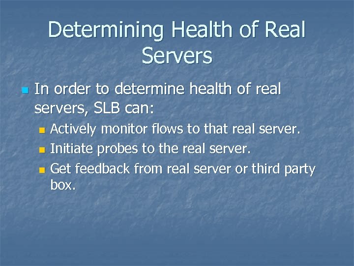 Determining Health of Real Servers n In order to determine health of real servers,
