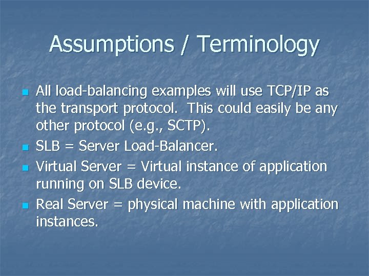 Assumptions / Terminology n n All load-balancing examples will use TCP/IP as the transport