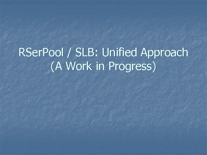 RSer. Pool / SLB: Unified Approach (A Work in Progress) 