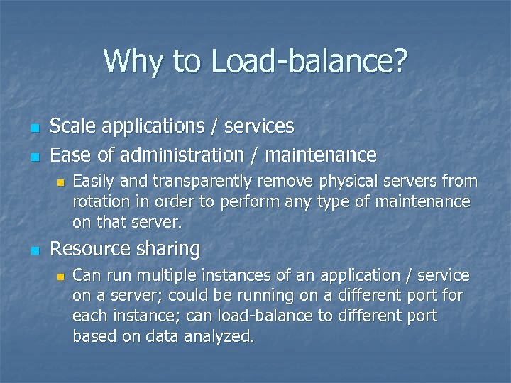 Why to Load-balance? n n Scale applications / services Ease of administration / maintenance