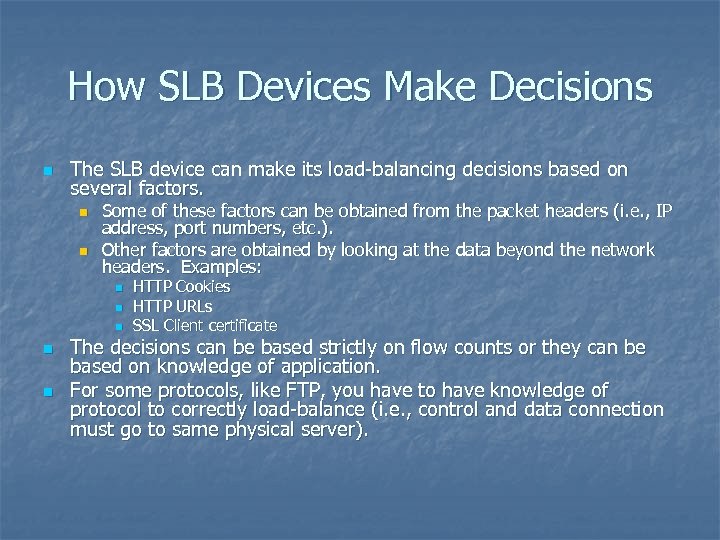 How SLB Devices Make Decisions n The SLB device can make its load-balancing decisions