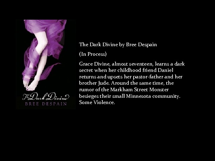 The Dark Divine by Bree Despain (In Process) Grace Divine, almost seventeen, learns a