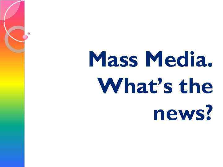 Mass Media. What’s the news? 