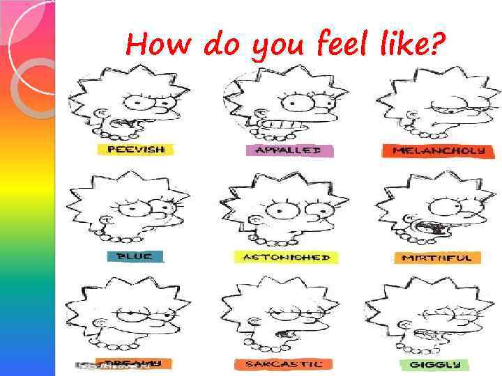 How do you feel like? 