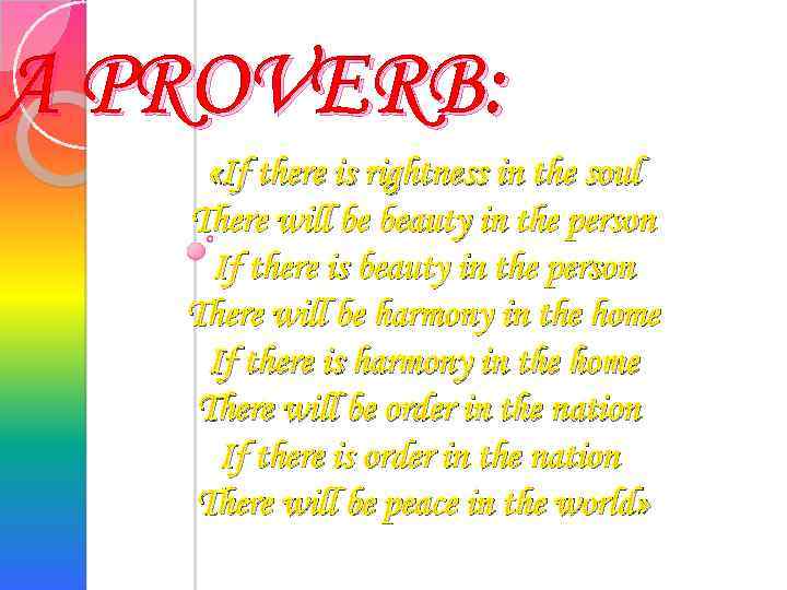 A PROVERB: «If there is rightness in the soul There will be beauty in