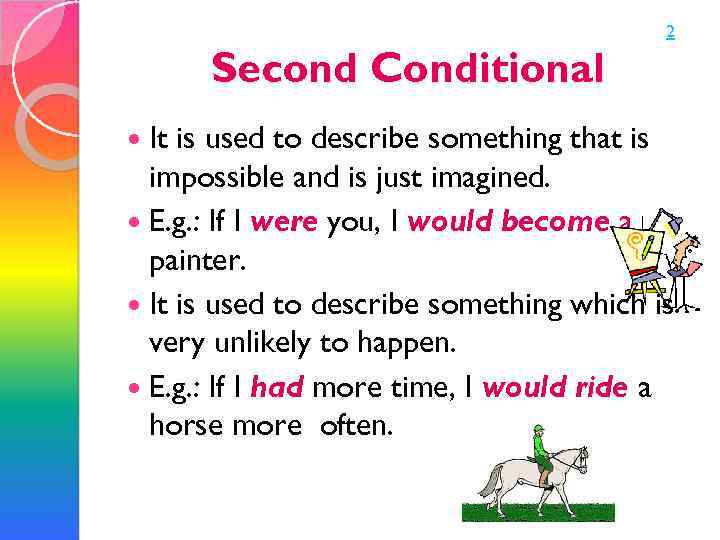 2 Second Conditional It is used to describe something that is impossible and is