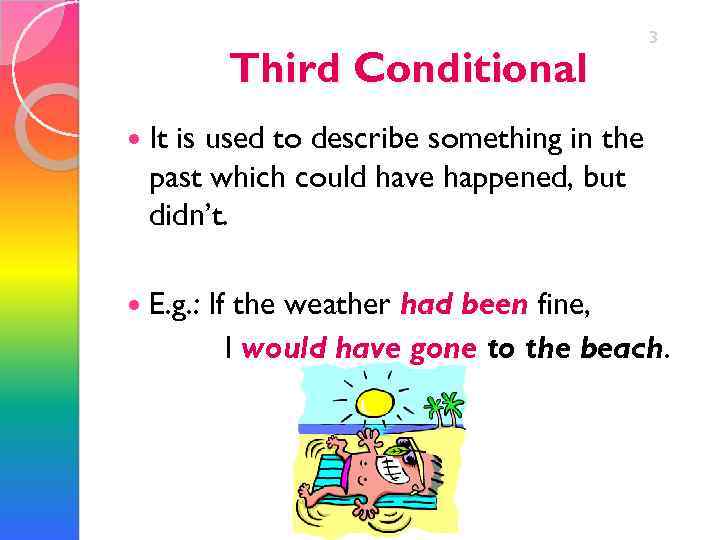 Third Conditional 3 It is used to describe something in the past which could