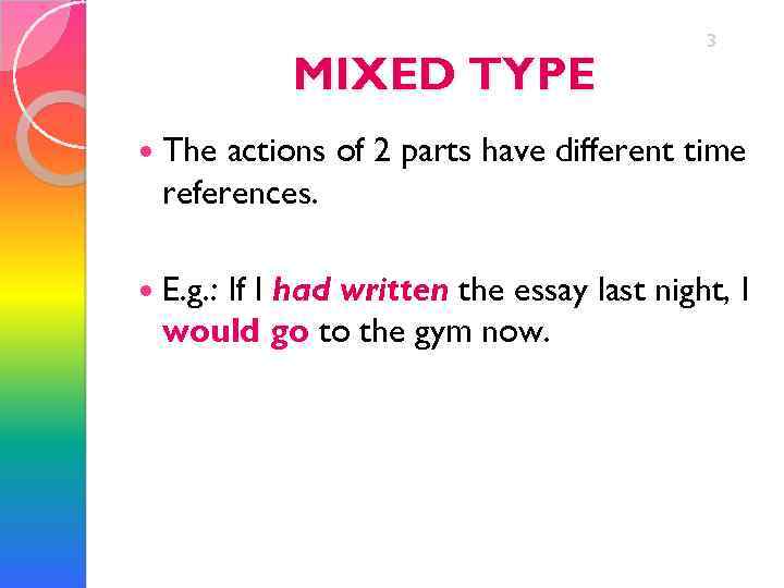 MIXED TYPE 3 The actions of 2 parts have different time references. E. g.